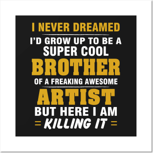 ARTIST Brother  – Cool Brother Of Freaking Awesome ARTIST Posters and Art